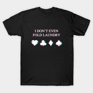 I Don't Even Fold Laundry Glitch T-Shirt